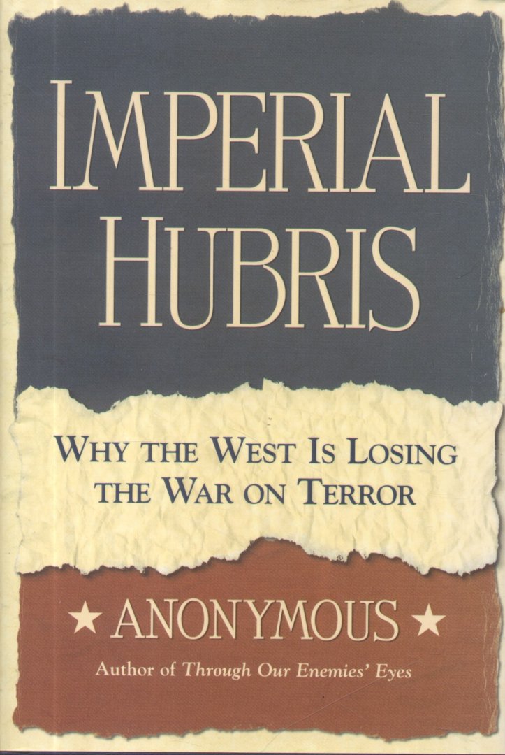 Anonymous - Imperial Hubris (Why the West is losing the War on Terror)