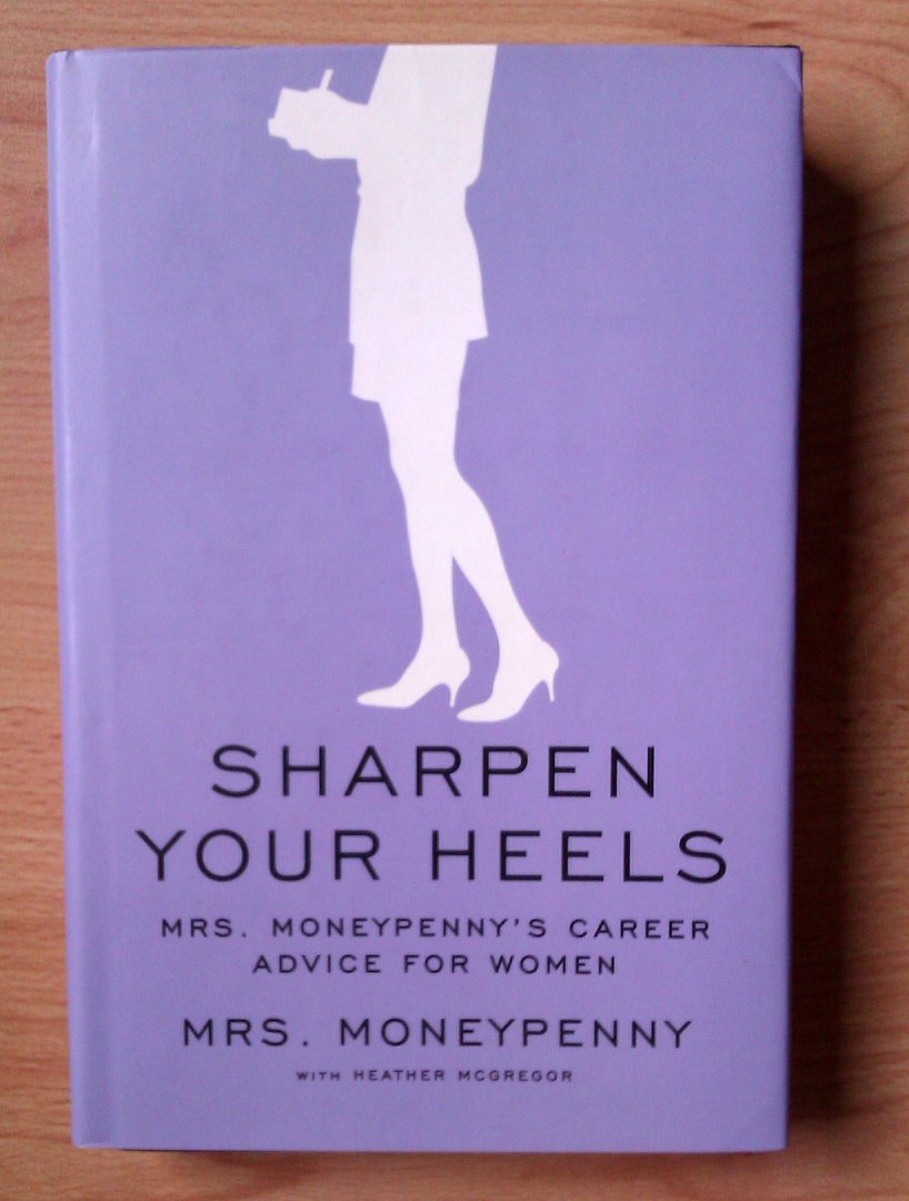 Moneypenny, Mrs. - Sharpen Your Heels - Mrs. Moneypenny's Career Advice for Women