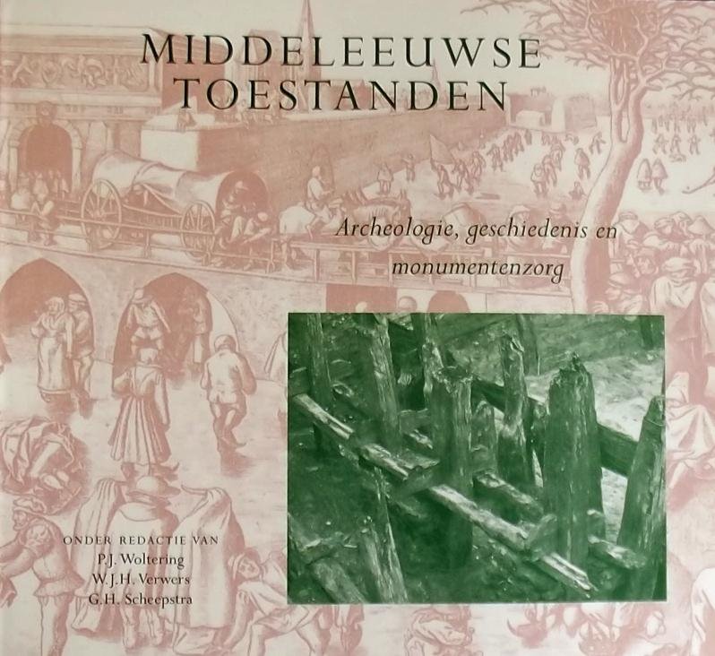 Woltering, P.J. / Verwers, W.J.H. / Scheepstra, G.H. - Middeleeuwse toestanden / archeologie, geschiedenis en monumentenzorg : aangeboden aan Herbert Sarfatij bij zijn 65e verjaardag