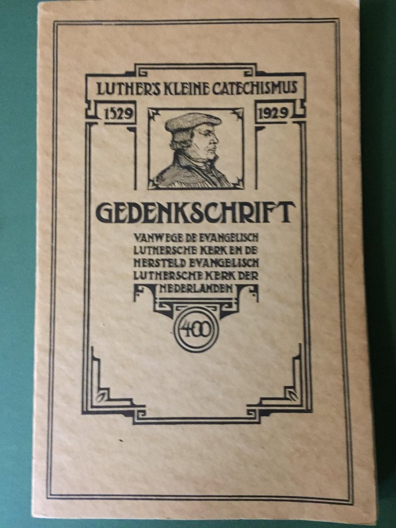 Bakel, Prof. Dr. H.A. van, e.a. - Luther's Kleine Catechismus 1529-1929 -  Gedenkschrift vanwege de Evangelisch Luthersche Kerk en de Hersteld Evangelisch Luthersche Kerk der Nederlanden