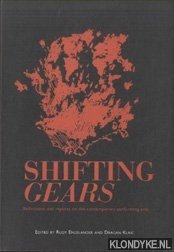 Engelander, Ruud & Klaic, Dragan - Shifting Gears. Reflections and reports on the contemporary performing arts