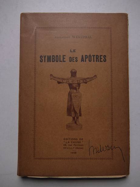 Westphal, Alexandre. - Le Symbole des Apôtres. Ses origines- sa formation- la valeur religieuse de son enseignement.