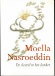 Moella Nasroeddin, - De sleutel in het donker Verhalen, voorvallen en grappen uit het rijke leven van moella Nasroeddin - Samengevat en naverteld door Wim van der Zwan