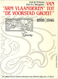 Rutten / Weisgerber - VAN 'ARM VLAANDEREN' TOT 'DE VOORSTAD GROEIT' 1888|1946 - De opbloei van de Vlaamse Literatuur van Teirlinck-Stijns tot L.P. Boon