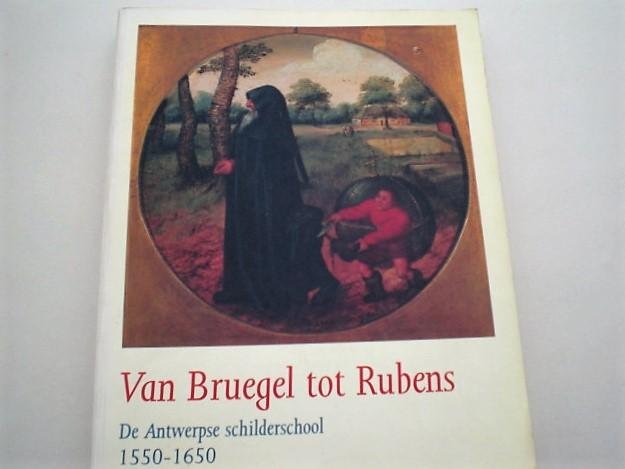  - Van Breugel tot Rubens De Antwerpse schilderschool 1550 - 1650