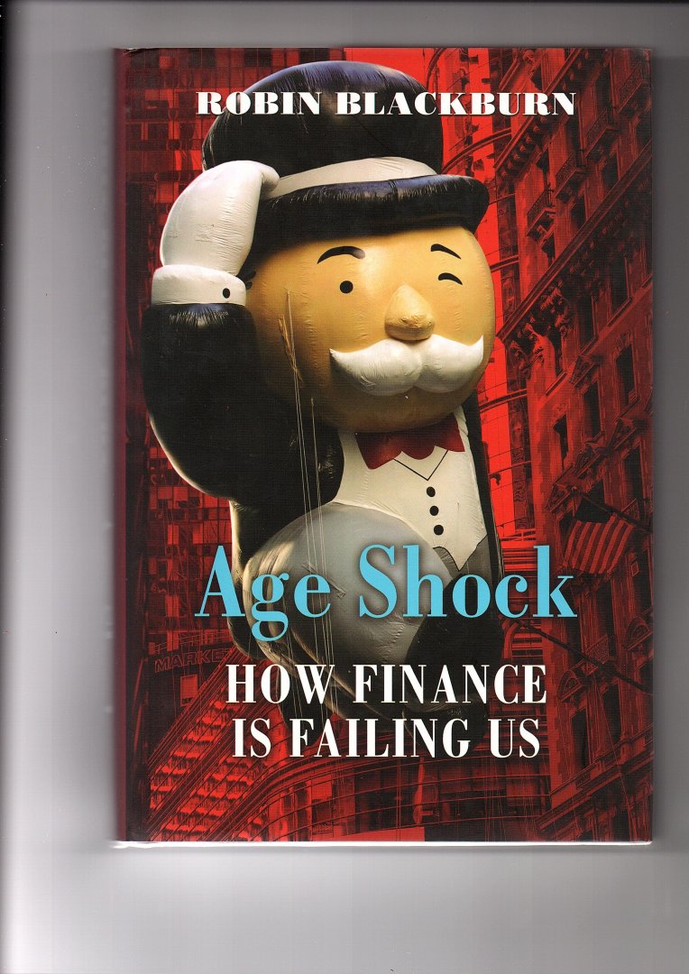Blackburn, Robin - Age Shock. How Finance Is Failing Us
