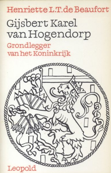 Beaufort, Henriette L.T. de - Gijsbert Karel van Hogendorp (Grondlegger van het Koninkrijk)
