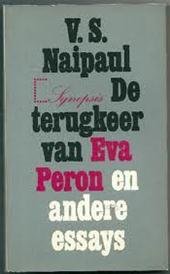 Naipaul, V.S. - De terugkeer van Eva Peron en andere essays