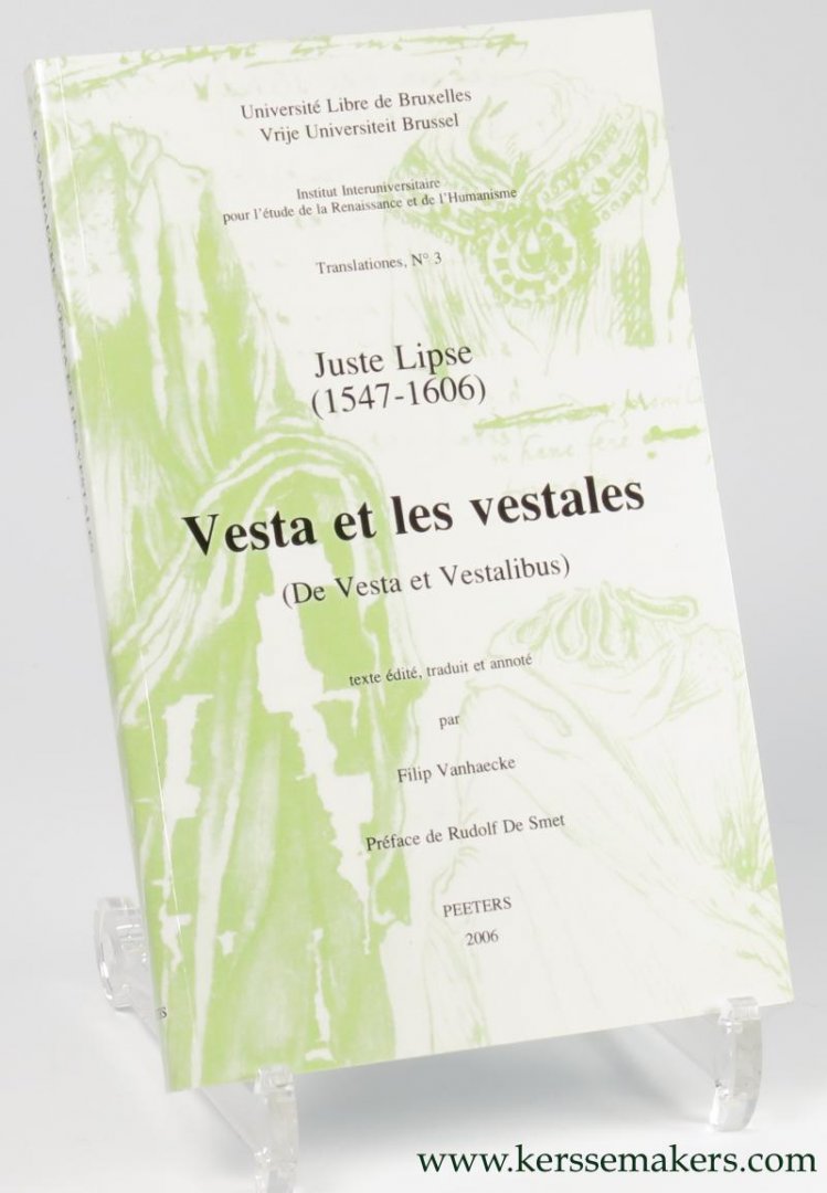 JUSTE LIPSE (1547-1606) / FILIP VANHAECKE (ed.). - Juste Lipse (1547-1606). Vesta et les vestales (de vesta et vestalibus). texte edite, traduit et annote par Filip Vanhaecke. Preface de Rudolf De Smet.