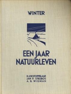 STOPPELAAR, R.J. DE / STRIJBOS, JAN P / WIGMAN, A.B - Een jaar natuurleven. Winter