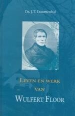 Doornenbal, Ds. J.T. - Leven en werk van Wulfert Floor