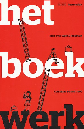 Boland, Cathalijne (red.) - Het boek werk. Alles over werk en loopbaan.