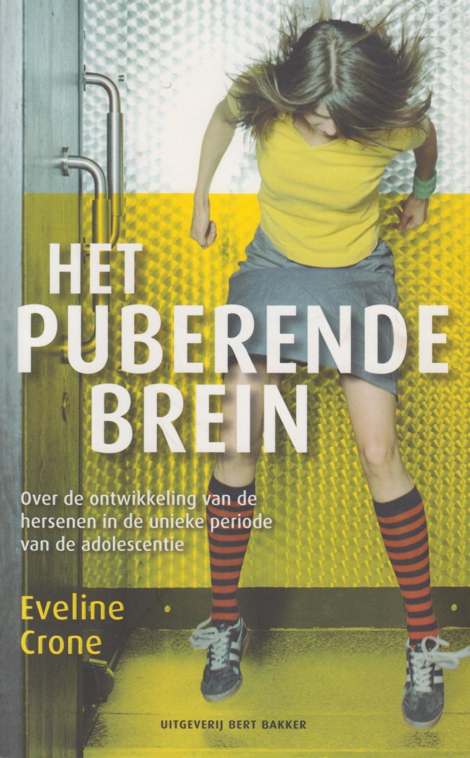 Crone, Eveline - Het puberende brein - Over de ontwikkeling van de hersenen in de unieke periode van de adolescentie - Waarom verslapen pubers zich zo vaak? Waarom zijn zij het ene moment zo volwassen en het volgende moment zo onmogelijk?