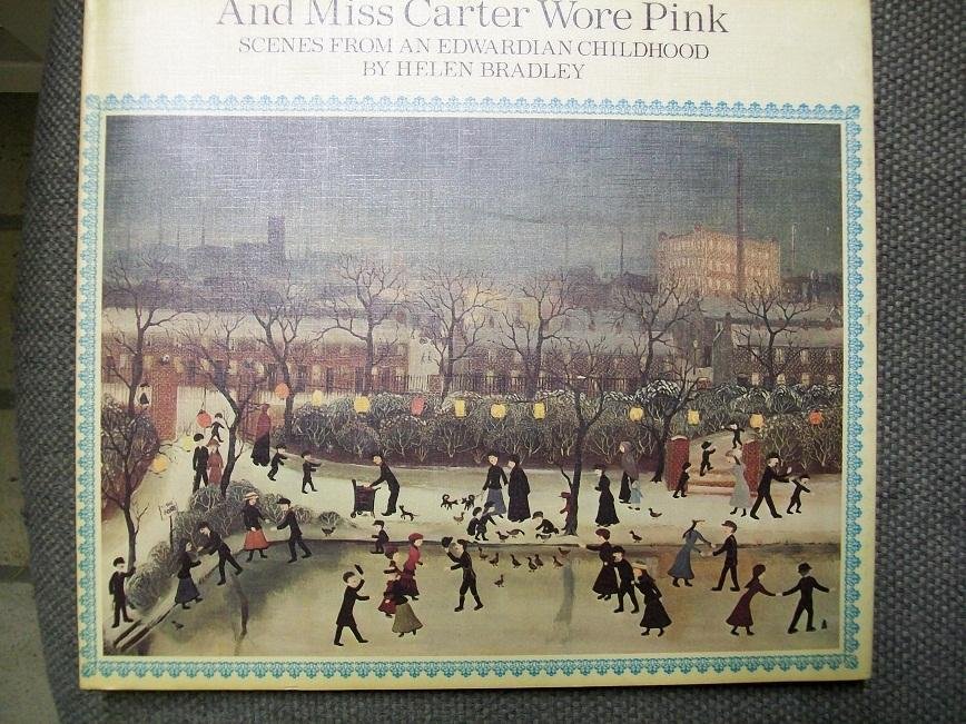 Bradley, Helen - And Miss Carter Wore Pink * Scenes from an Edwardian childhood