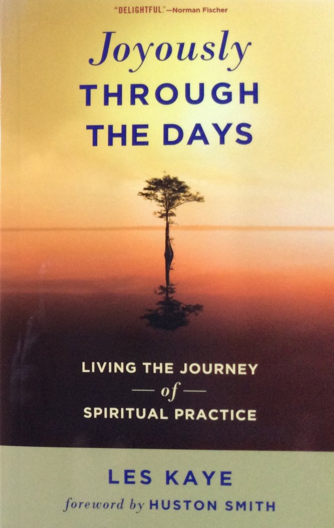 Kaye, Les - Joyously through the days; living the journey of spiritual practice