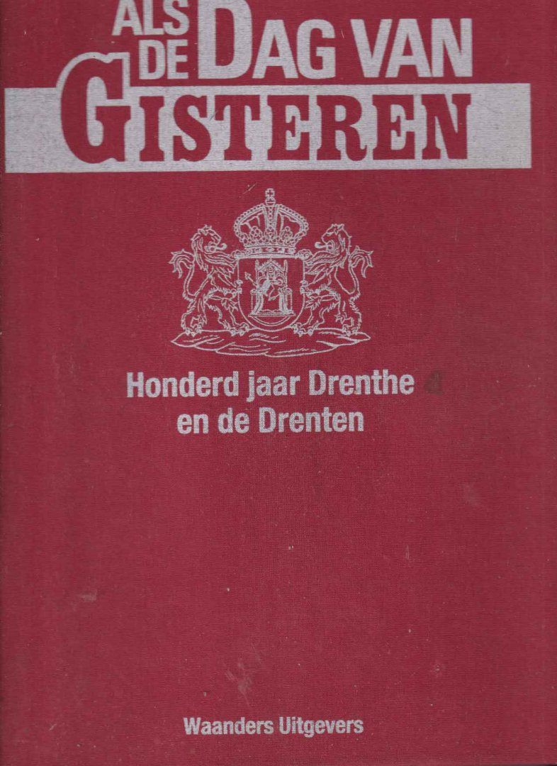 Benenkamp, Hein e.a. (redactie) - Als de dag van gisteren. Honderd jaar Drenthe en de Drenten