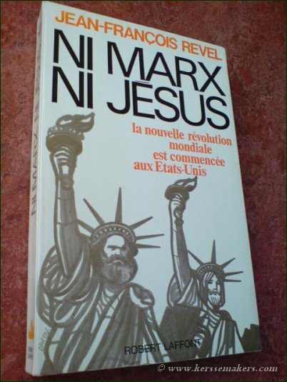 REVEL, JEAN-FRANÇOIS. - Ni Marx, ni Jésus. De la second révolution américaine à la seconde révolution mondiale.