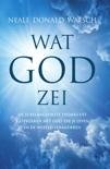 Walsch, Neale Donald - Wat God zei / de 25 belangrijkste thema's uit 'Gesprekken met God' die je leven en de wereld veranderen