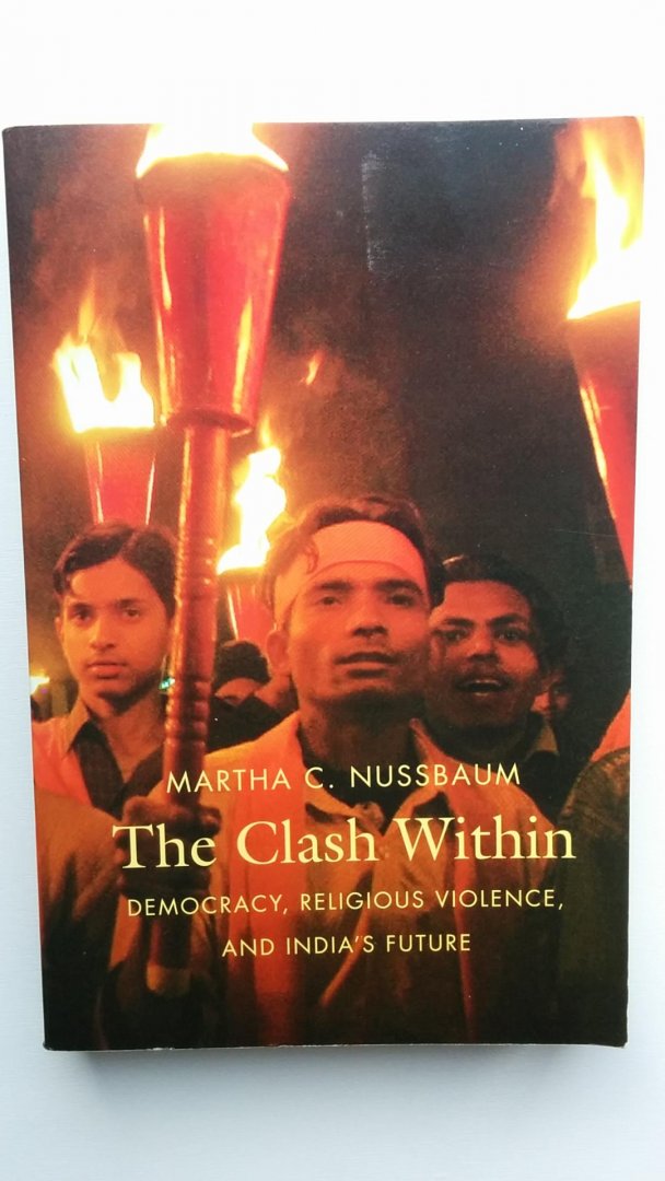 Nussbaum, Martha C - The Clash Within / Democracy, Religious Violence, and India's Future