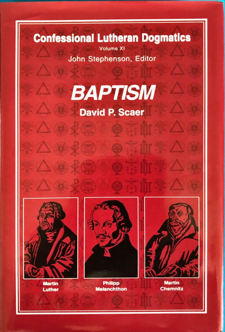 Scaer, David P - Baptism; confessional lutheran dogmatics vol XI