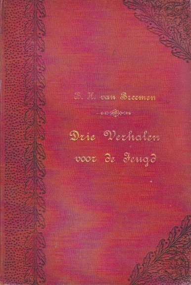 Breemen, B[ertus].H[endrik]. van (1852- ?) - Drie verhalen voor de Jeugd. Met gekleurde plaatjes