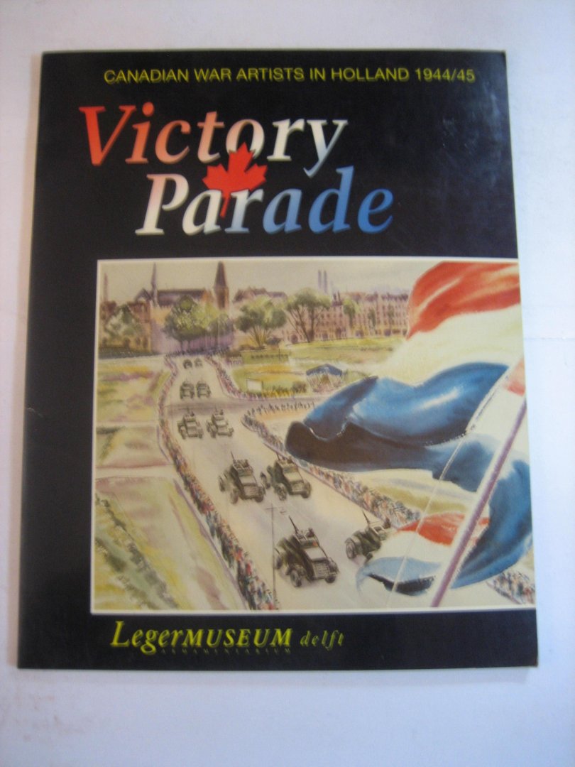  - Victory Parade  Canadian war artist in Holland 1944/45