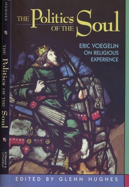 Hughes, Glenn (editor). - The Politics of the Soul: Eric Voegelin on religious experience.