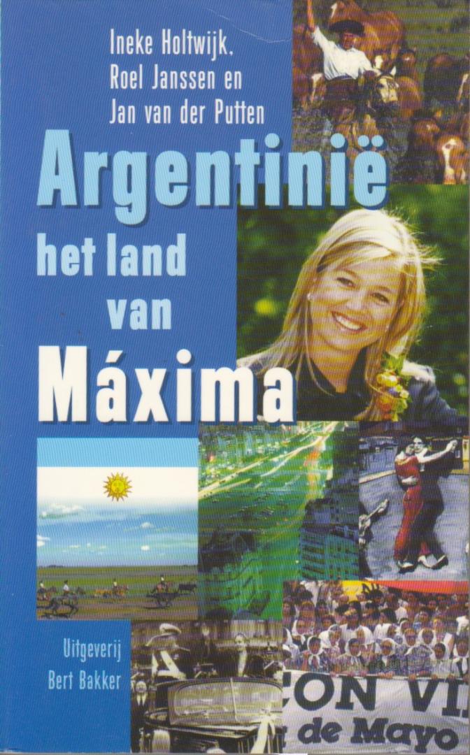 Holtwijk, Ineke, Roel Jansen en Jan van der Putten - Argentinië het land van Maxima