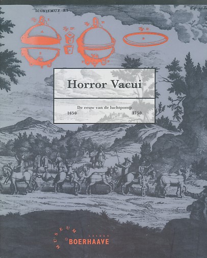 Grant, Edward e.a. - Horror vacui. De eeuw van de luchtpomp 1650-1750.