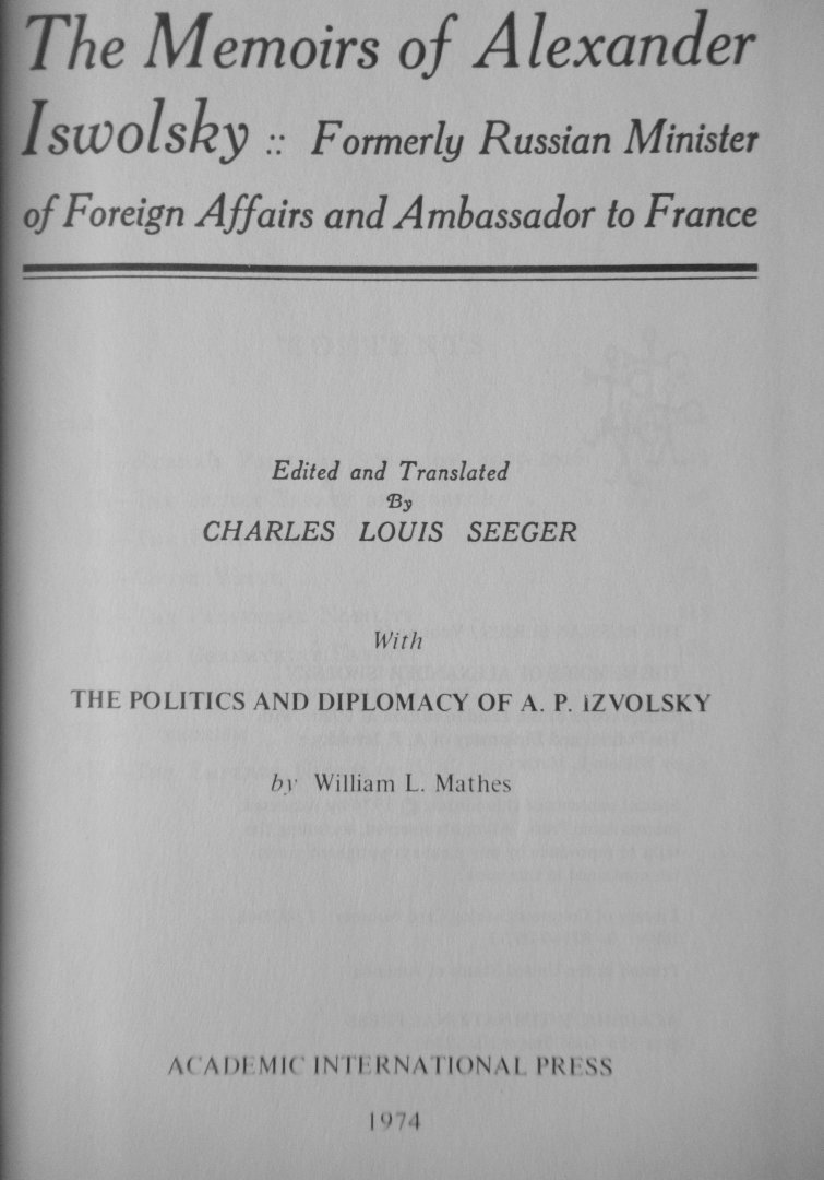 Seeger, Charles Louis, (vert. editor) - The memoirs of Alexander Iswolsky: Formerly Russian Minister of Foreign Affairs and Ambassador to France