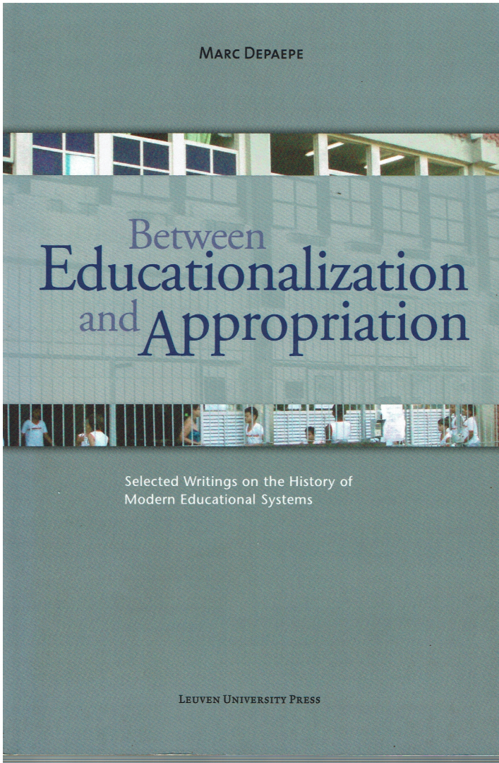 Depaepe, Marc - Between educationalization and appropriation / selected writings on the history of modern educational systems