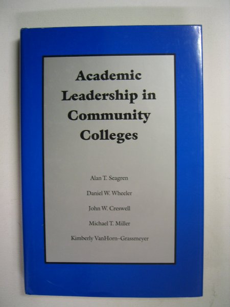 Seagren, Alan T. e.a. - Academic Leadership in Community Colleges