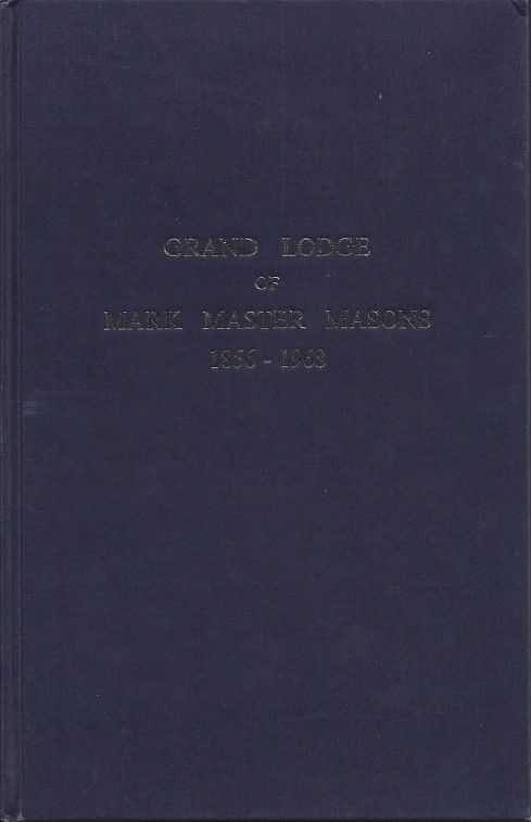 Handfield-Jones, R.M. - A new and Comprehensive History of the Grand Lodge of Mark Master Masons of England and Wales and the Dominions and the Dependencies of the British Crown, 1856 - 1968