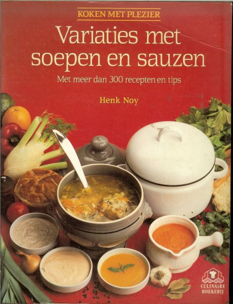 Noy, Henk .. Fotografie  Ed  Suister en Chefkok Wolf Anholt - Variaties met soepen en sauzen met meer dan 300 recepten en tips  Das koken met plezier