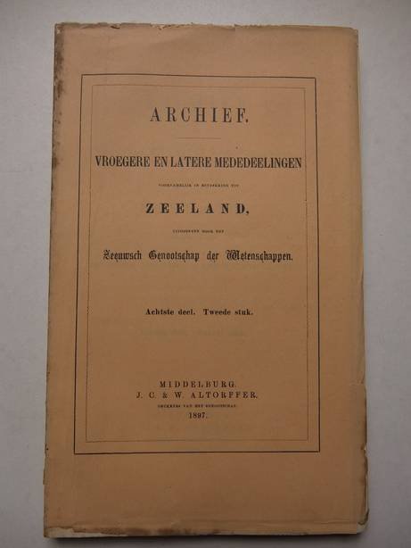  - Archief vroegere en latere mededeelingen voornamelijk in betrekking tot Zeeland 1897. Achtste deel, tweede stuk.