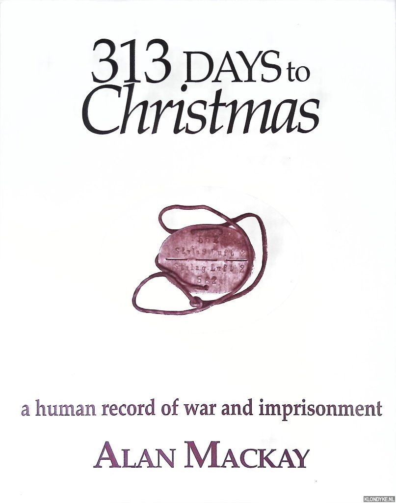 Mackay, Alan - 313 Days to Christmas: A Human Record of War and Imprisonment