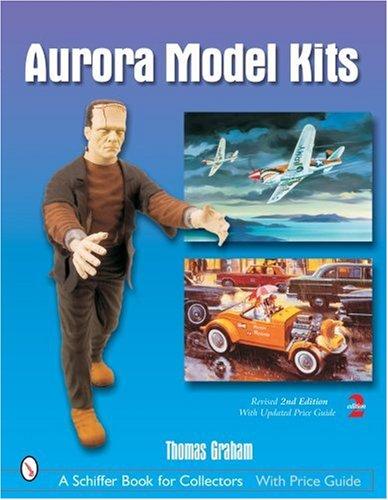 Graham, Thomas - Aurora Model Kits - A Schiffer book for collectors - with price guide