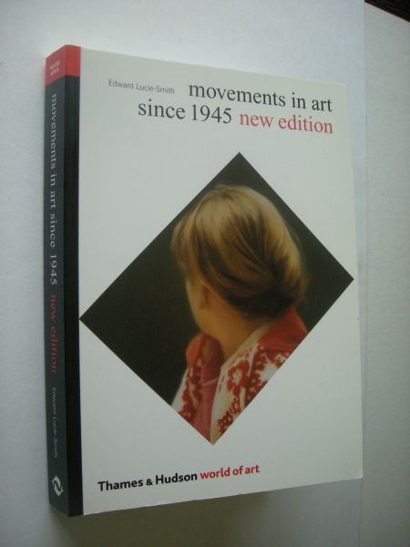 Lucie-Smith, Edward - Movements in Art Since 1945, New edition
