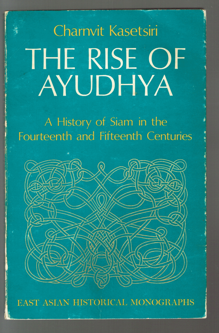 Kasetsiri, Charnvit - History of Siam in the Fourteenth and Fifteenth Centuries : The Rise of Ayudhya
