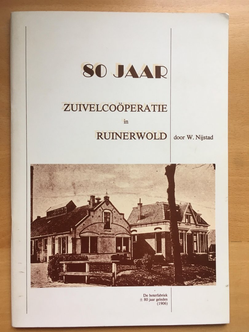 W. Nijstad - 80 jaar Zuivelcoöperatie in Ruinerwold