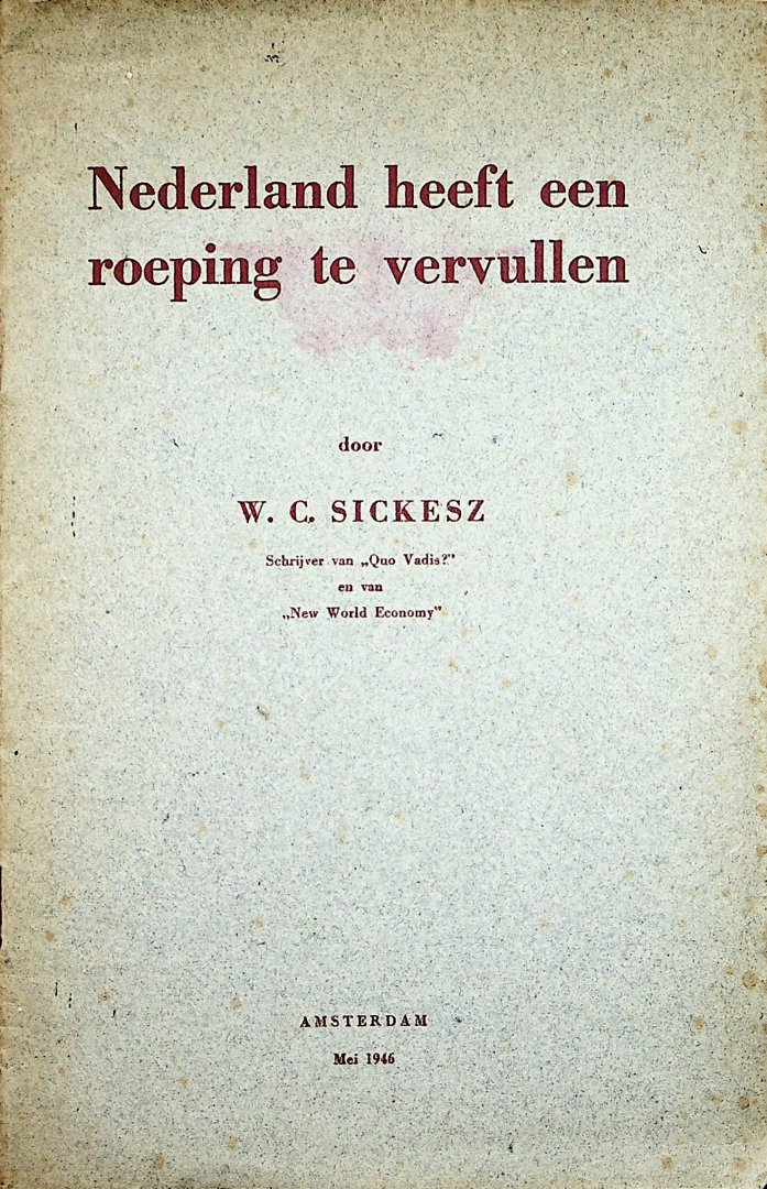 Sickesz, W.C. - Nederland heeft een roeping te vervullen / door W.C. Sickesz