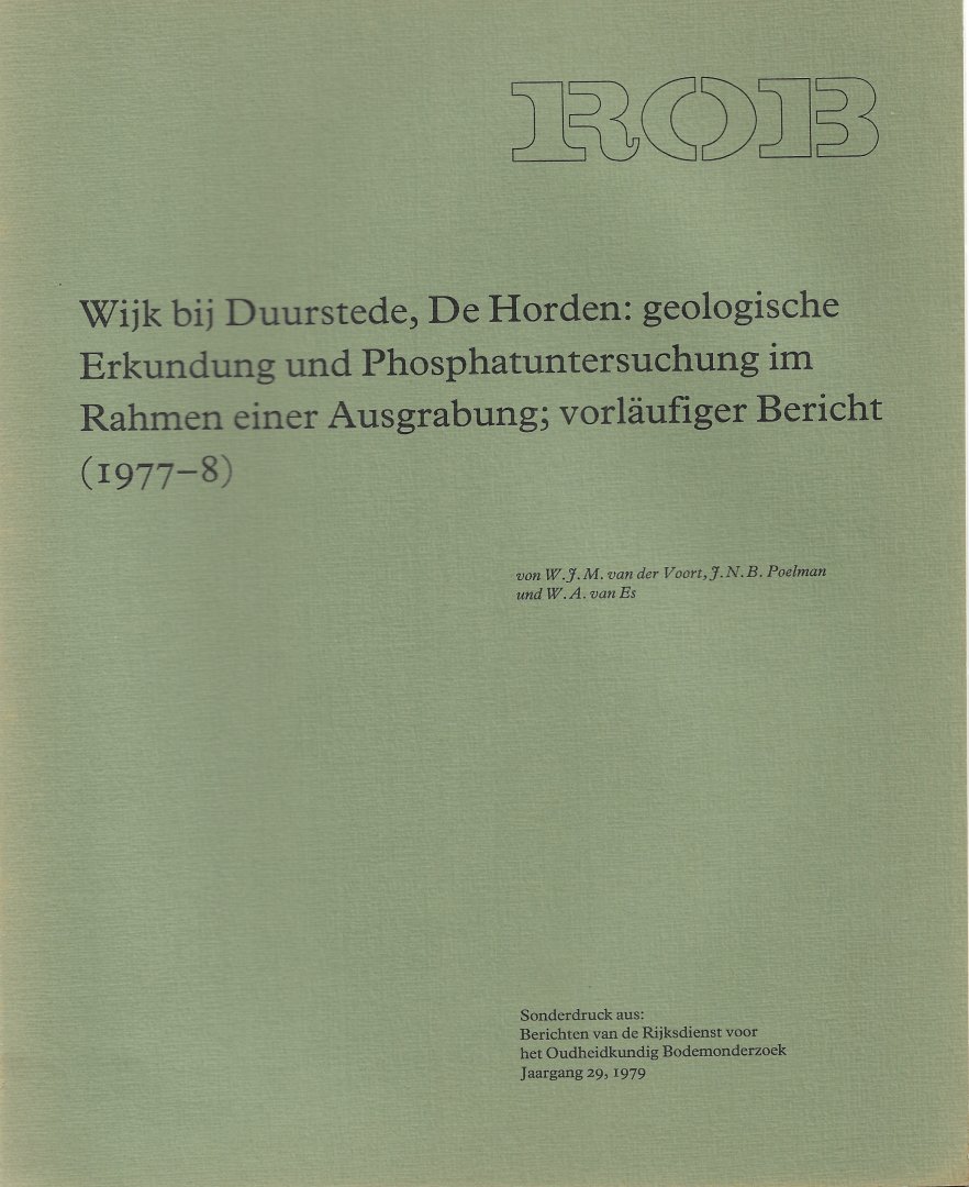 VOORT, W.J.M. VAN DER, J.N.B. POELMAN & W.A. VAN ES - Wijk bij Duurstede. De Horden: geologische Erkundung und Phosphatuntersuchung im Rahmen einer Ausgrabung; vorläufiger Bericht (1977-8).