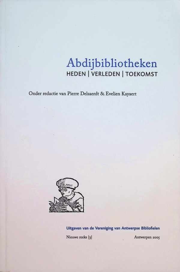 Pierre Delsaerdt , Evelien Kayaert - Abdijbibliotheken heden verleden toekomst  (Uitgaven van de Vereniging van Antwerpse Bibliofielen Nieuwe reeks nr. 3)