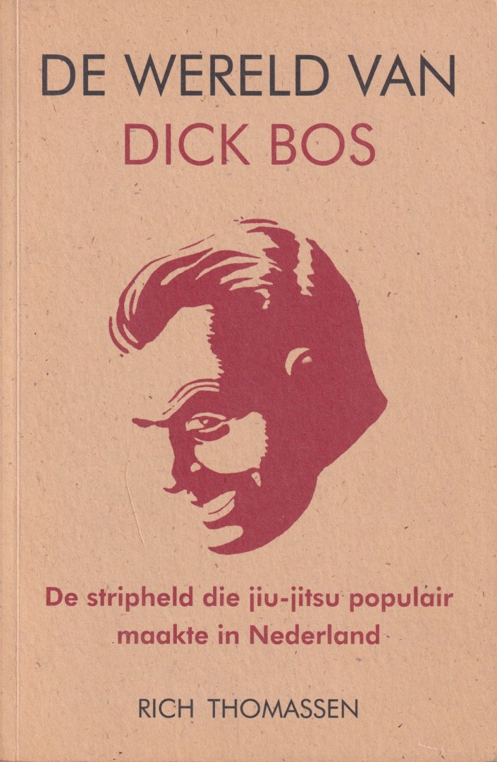 Thomassen, Rich - De wereld van Dick Bos: De stripheld die jiu-jitsu populair maakte in Nederland