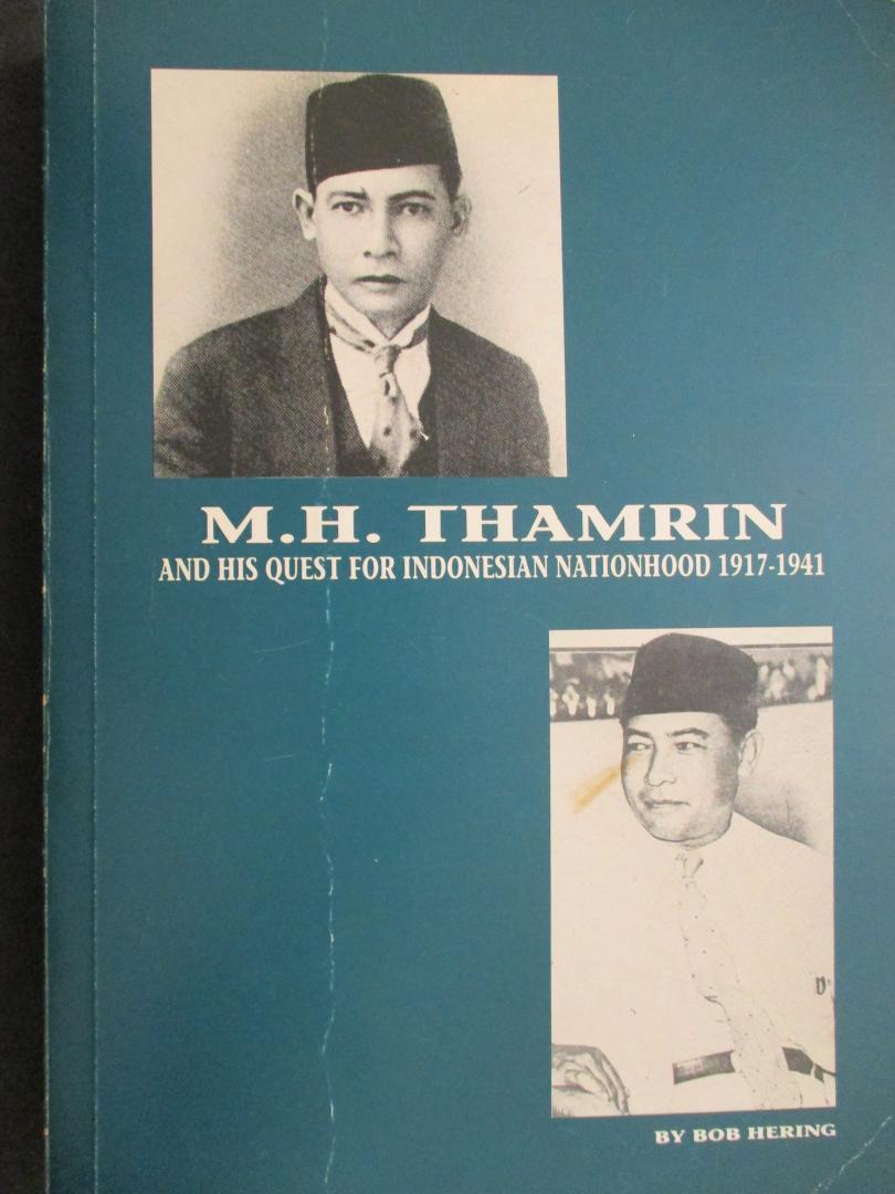 HERING, Bob - Mohammad Hoesni Thamrin and his quest for Indonesian  nation-hood 1917-1941.
