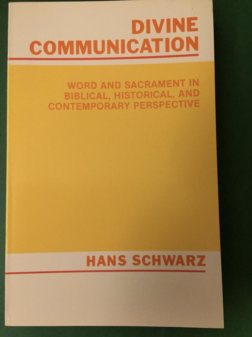 Schwarz, Hans - Divine communication - Word and Sacrament in Biblical, Historical and Contemporary Perspective