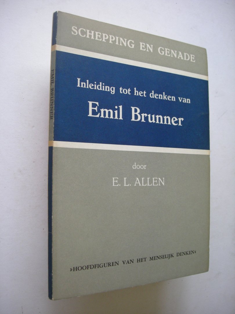 Allen, E.L. / Groneman, M.de, vert. - Schepping en genade. Inleiding tot het denken van Emil Brunner