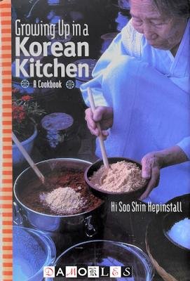 Hi Soo Shin Hepinstall - Growing Up in a Korean Kitchen. A Cookbook