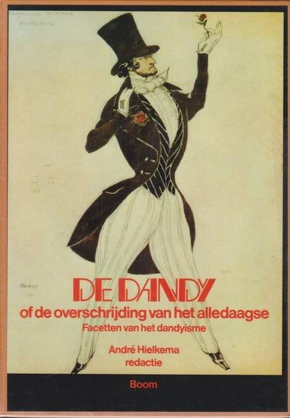 HIELKEMA, ANDRÉ.  RED. - De dandy of de overschrijding van het alledaagse. Facetten van het dandyisme.