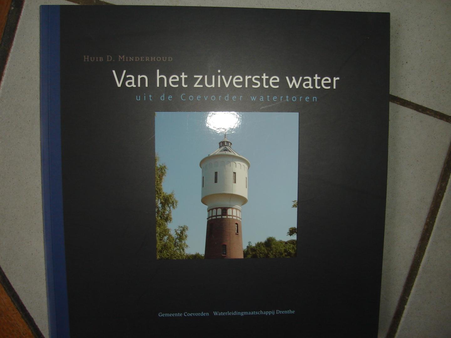 Huib D. Minderhoud. - Van het zuiverste water uit de Coevorder Watertoren. ( Coevorden ).